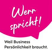 Podcast Werr spricht! Unternehmenserfolg durch klare Werte und authentisches Business