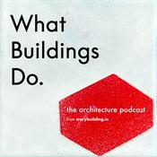 Podcast What Buildings Do:
An architecture podcast.