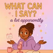 Podcast WHAT CAN I SAY?