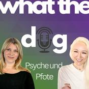 Podcast What the Dog - Psyche und Pfote