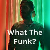 Podcast What The Funk?