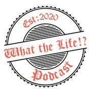 Podcast What the life!?