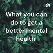 Podcast What you can do to get a better mental health