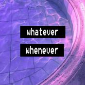 Podcast Whatever Whenever