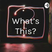 Podcast What’s This?