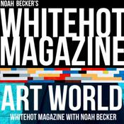Podcast Art World: Whitehot Magazine with Noah Becker