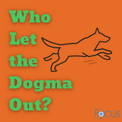 Podcast Who Let the Dogma Out?