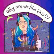 Podcast Why Are We Like This?