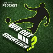 Podcast Wie gut war eigentlich...?