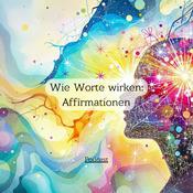 Podcast Wie Worte wirken - Affirmationen