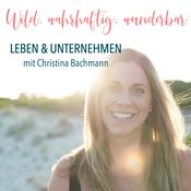 Podcast Wild, wahrhaftig, wunderbar - leben und unternehmen mit Christina Bachmann