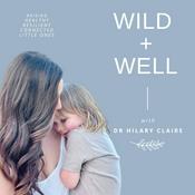 Podcast Wild and Well | Motherhood, Postpartum Wellness and Children’s Health