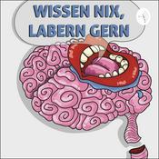 Podcast Wissen Nix, Labern Gern
