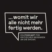 Podcast "... womit wir alle nicht mehr fertig werden." Ein Podcast für kritisches Gedenken an die Shoah.