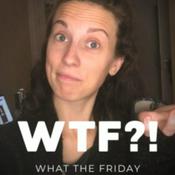 Podcast WTF - What the Friday?!