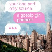 Podcast Your One and Only Source: A Gossip Girl (2021) Podcast
