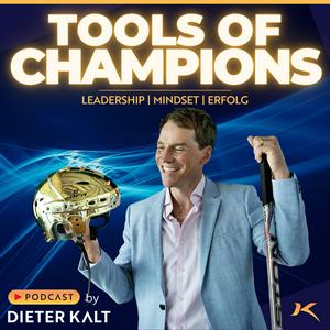 TOOLS OF CHAMPIONS - Leadership|Mindset|Erfolg - Ein Blick hinter die Maske besonderer Menschen