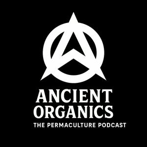 Ancient Organics - The Permaculture Podcast