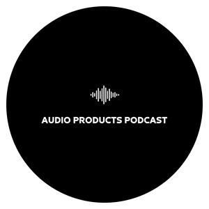 Audio Products Podcast