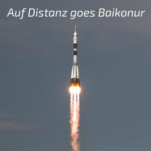 Auf Distanz goes Baikonur