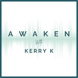 Awaken With Kerry K