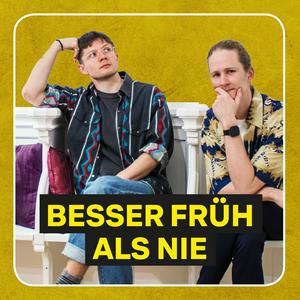 Besser Früh als Nie