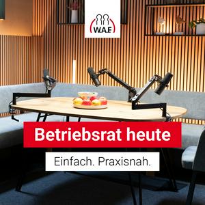Betriebsrat heute – der Podcast der W.A.F.