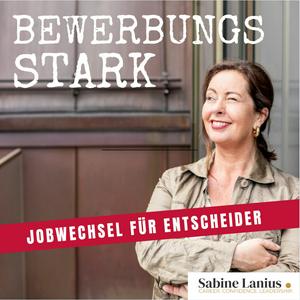 BEWERBUNGSSTARK mit Sabine Lanius - Wie sich Entscheider erfolgreich bewerben