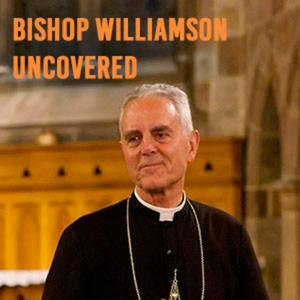 Bishop Williamson Uncovered