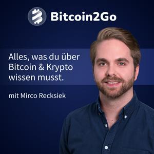 Bitcoin2Go - Bitcoin, Kryptowährungen und Finanzen mit Mirco Recksiek