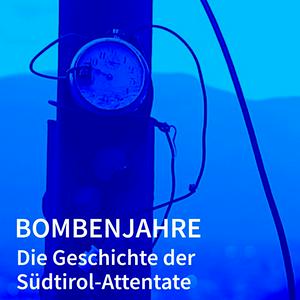 Bombenjahre - Die Geschichte der Südtirol-Attentate