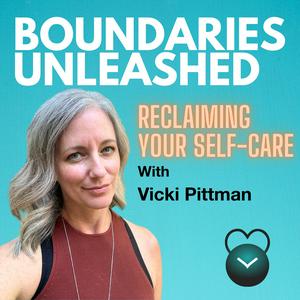 Boundaries Unleashed: Reclaiming Your Self-Care with Vicki Pittman