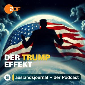 DER TRUMP EFFEKT  –  ZDF auslandsjournal – Der Podcast