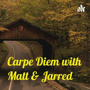 Carpe Diem with Matt & Jarred