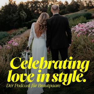 Celebrating Love in Style – Der Podcast für Brautpaare (Tipps und Inspo für eure Hochzeitsplanung)