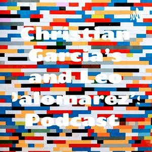 Christian Garcia’s and Leo Palomarez’s Podcast