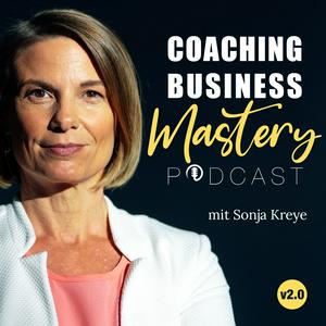 Höre Coaching Business Mastery Podcast mit Sonja Kreye in der App.