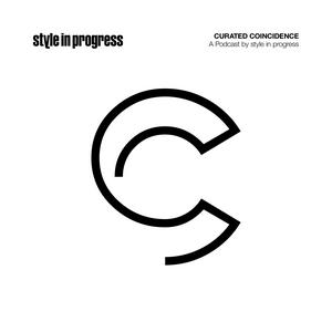 Curated Coincidence — a style in progress podcast