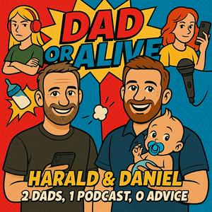 Dad or Alive - 2 Dads. 1 Podcast. 0 Advice