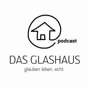 DAS GLASHAUS - glauben leben. echt. mit Andreas und Anita