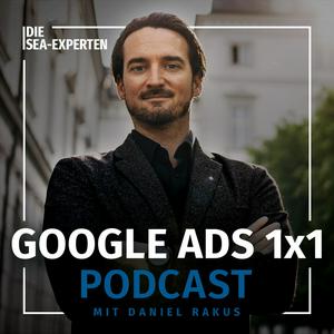 Der Google Ads 1x1 Podcast - Insights & Tipps vom SEA Experten Daniel Rakus