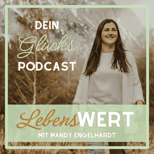 Dein GLÜCKSpodcast - LebensWERT