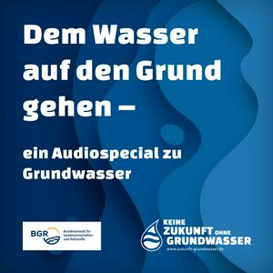 Dem Wasser auf den Grund gehen - ein Audiospecial zu Grundwasser