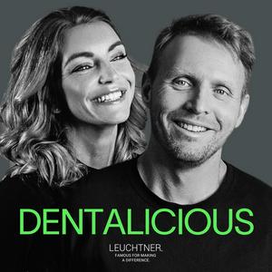 DENTALICIOUS - der Dental Podcast von Leuchtner Zahntechnik