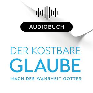Höre Der kostbare Glaube nach der Wahrheit Gottes in der App.