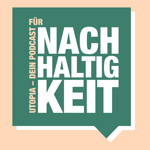 Utopia – Dein Podcast für Nachhaltigkeit