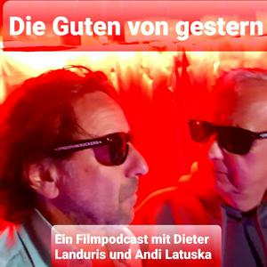 Die Guten von Gestern - Ein Filmpodcast mit Dieter Landuris und Andi Latuska