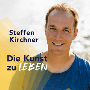 DIE KUNST ZU LEBEN - Dein Podcast für Lebensglück, moderne Spiritualität, emotionale Freiheit und berufliche Erfüllung