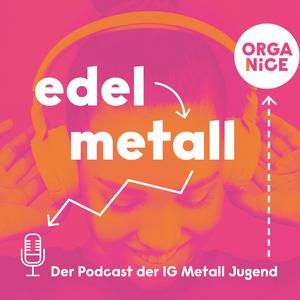 edelmetall. Der Podcast der IG Metall Jugend