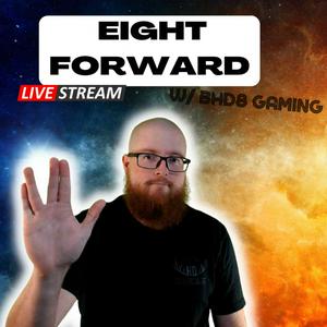 Eight Forward with BHD8 Gaming